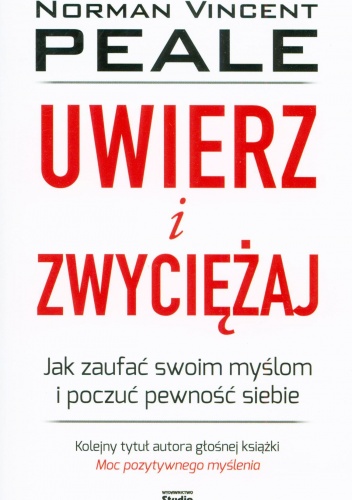 Uwierz i zwyciężaj. Jak zaufać swoim myślom i poczuć pewność siebie - Norman Vincent Peale