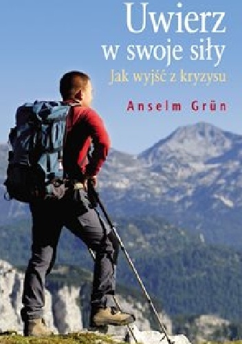 Uwierz w swoje siły. Jak wyjść z kryzysu - Anselm Grün OSB