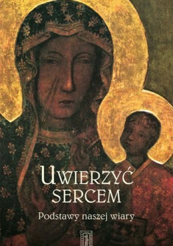 Uwierzyć sercem. Podstawy naszej wiary - Jana Płaska