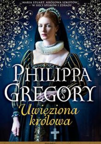 Uwięziona królowa - Philippa Gregory