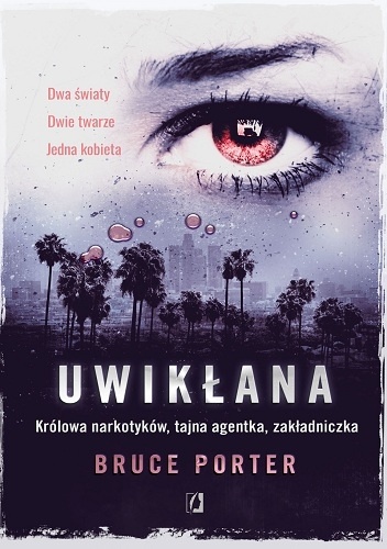 Uwikłana. Królowa narkotyków, tajna agentka, zakładniczka - Bruce Porter