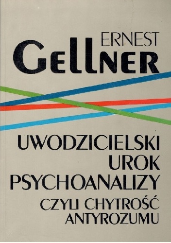 Uwodzicielski Urok Psychoanalizy Czyli Chytrość Antyrozumu - Ernest Gellner