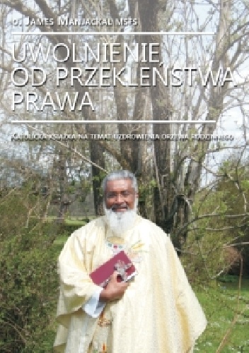 Uwolnienie od przekleństwa Prawa - o. James Manjackal MSFS