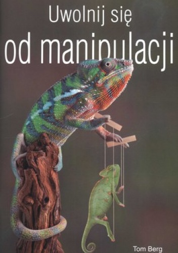 Uwolnij się od manipulacji - Tom Berg