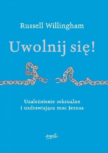 Uwolnij się. Uzależnienie seksualne i uzdrawiająca moc Jezusa - Russell Willingham