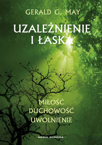 Uzależnienie i łaska - Gerald G. May