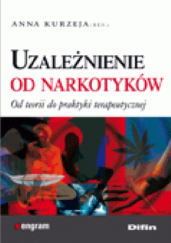 Uzależnienie od narkotyków. Od teorii do praktyki terapeutycznje - Anna Kurzeja