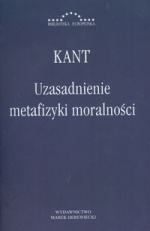 Uzasadnienie metafizyki moralności - Immanuel Kant