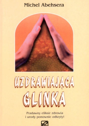 Uzdrawiająca glinka - Michel Abehsera