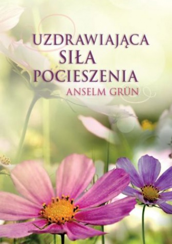 Uzdrawiająca siła pocieszenia - Anselm Grün OSB