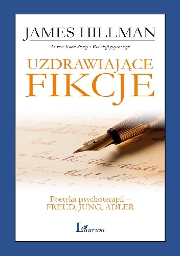 Uzdrawiające fikcje. Poetyka psychoterapii - Freud, Jung, Adler - James Hillman
