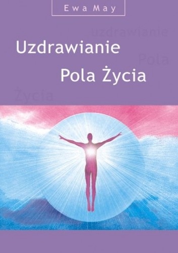 Uzdrawianie pola życia - Ewa May