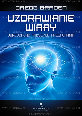 Uzdrawianie wiary odrzucając fałszywe przekonania - Gregg Braden