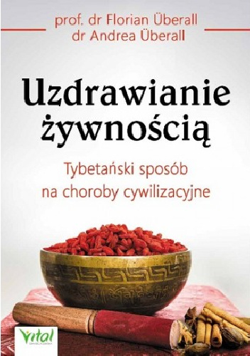 Uzdrawianie żywnością. Tybetański sposób na choroby cywilizacyjne - Florian Überall, Andrea Überall