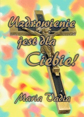 Uzdrowienie jest dla Ciebie! - Maria Vadia