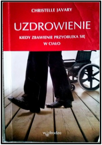 Uzdrowienie. Kiedy zbawienie przyobleka się w ciało - Christelle Javary