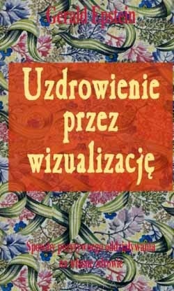 Uzdrowienie przez wizualizację - Gerald Epstein