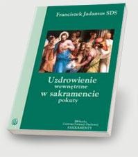 Uzdrowienie wewnętrzne w sakramencie pokuty - Franciszek Jadamus SDS
