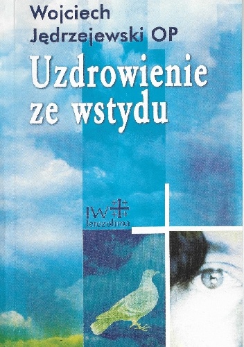 Uzdrowienie ze wstydu - Wojciech Jędrzejewski OP