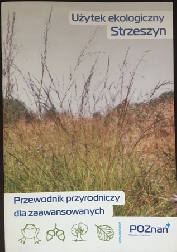 Użytek ekologiczny Strzeszyn. Przewodnik przyrodniczy dla zaawansowanych
