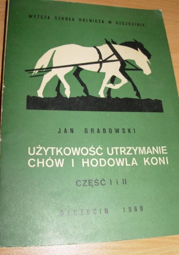 Użytkowość, utrzymanie, chów i hodowla koni - Jan Grabowski