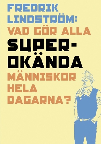 Vad gör alla superokända människor hela dagarna? - Fredrik Lindström