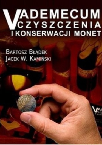 Vademecum Czyszczenia i Konserwacji Monet - Jacek W. Kamiński, Bartosz Błądek