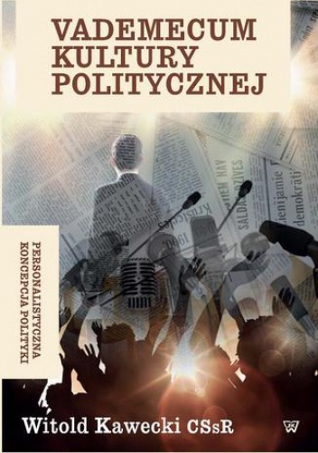 Vademecum kultury politycznej. Personalistyczna koncepcja polityki - Witold Kawecki