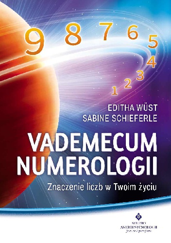 Vademecum numerologii. Znaczenie liczb w Twoim życiu - Sabine Schieferle, Editha Wüst