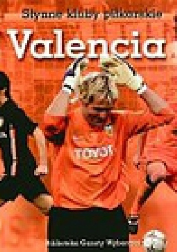 Valencia. Słynne kluby piłkarskie - praca zbiorowa