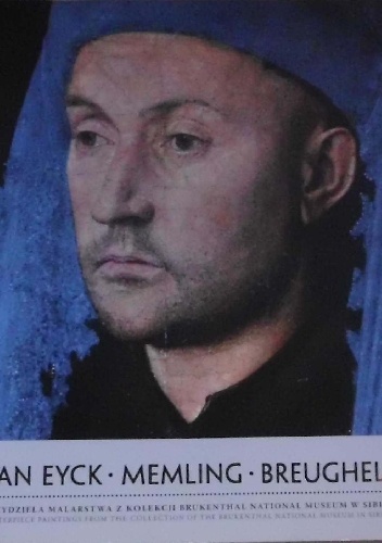 Van Eyck, Memling, Breughel. Arcydzieła malarstwa z kolekcji Brukenthal National Museum w Sibiu - praca zbiorowa, Jacek Kriegseisen