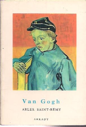 Van Gogh. Arles, Saint-Rémy - Jean Leymarie