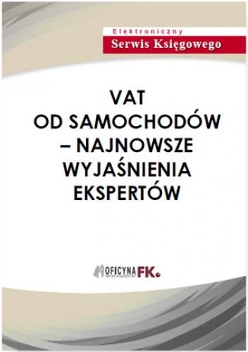 VAT od samochodów - najnowsze wyjaśnienia ekspertów - praca zbiorowa