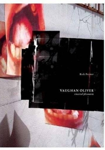 Vaughan Oliver: Visceral Pleasures - Vaughan Oliver, Rick Poynor