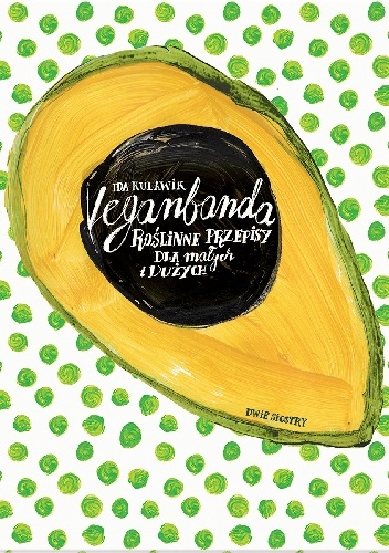 Veganbanda. Roślinne przepisy dla małych i dużych - Ida Kulawik, Agnieszka Skopińska