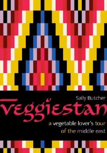 Veggiestan: A Vegetable Lover's Tour of the Middle East - Sally Butcher