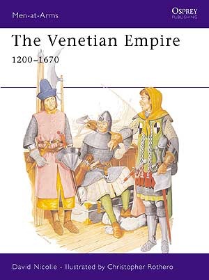 Venetian Empire 1200-1670 - David Nicolle, Christopher Rothero