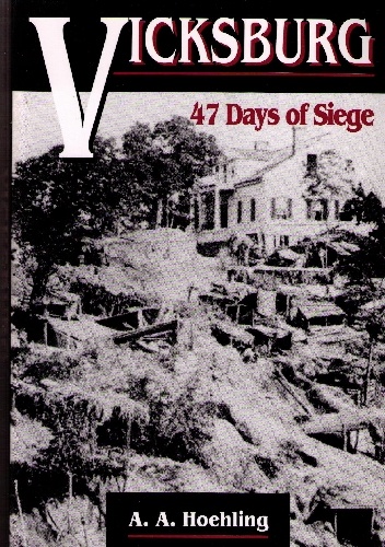 Vicksburg: 47 Days Of Siege - Adolph August Hoehling