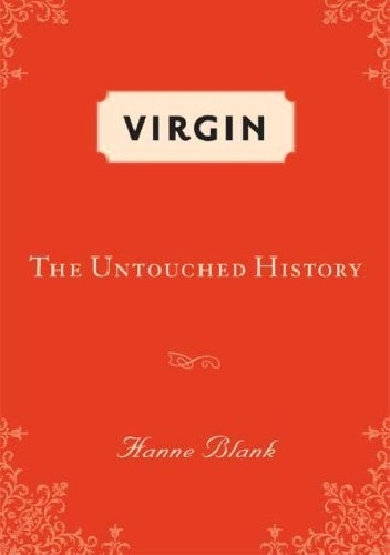 Virgin: The Untouched Story - Hanne Blank