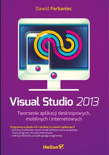 Visual Studio 2013. Tworzenie aplikacji desktopowych, mobilnych i internetowych - Dawid Farbaniec