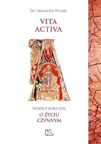 Vita activa. Wybór z "Moraliów" o życiu czynnym - Św. Grzegorz Wielki