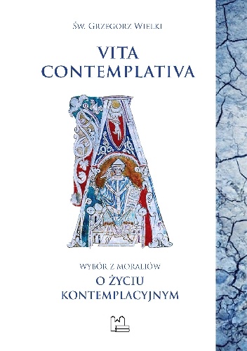 Vita contemplativa. Wybór z "Moraliów" o życiu kontemplacyjnym - Św. Grzegorz Wielki