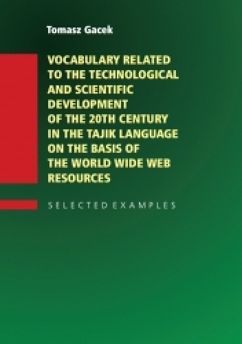 Vocabulary Related to the Technological and Scientific Development of the 20th century in the Tajik Language on the Basis of the World Wide Web - Tomasz Gacek