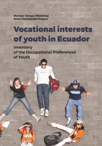Vocational interests of youth in Ecuador. Inventory of the Occupational Preferences of Youth - Anna Paszkowska-Rogacz, Tomasz Wołońciej Mariusz