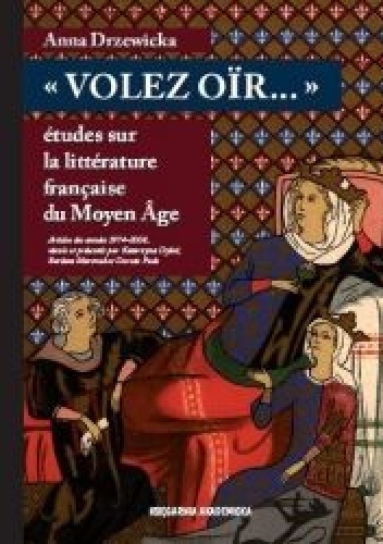 "Volez oïr..." : études sur la littérature française du moyen Âge. Articles des années 1974-2008 - Anna Drzewicka
