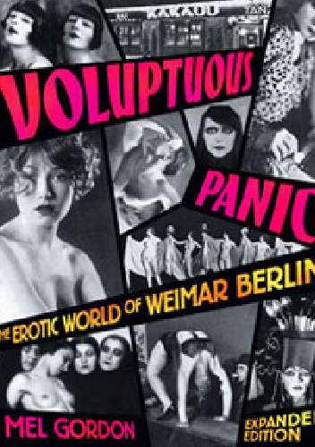 Voluptuous Panic: The Erotic World of Weimar Berlin - Mel Gordon