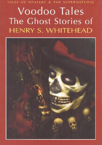 Voodoo Tales. The Ghost Stories of Henry S. Whitehead - Henry S. Whitehead