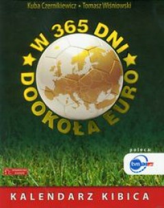 W 365 dni dookoła Euro Kalendarz kibica - Tomasz Wiśniowski, Kuba Czernikiewicz