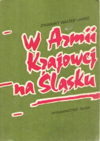 W Armii Krajowej na Śląsku - Zygmunt Walter-Janke