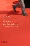 W biegu... Książka podróżna. Rozmowy z pisarzami (i nie tylko) - Marcin Wilk